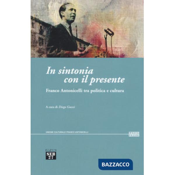 In sintonia con il presente. Franco Antonicelli tra politica e cultura