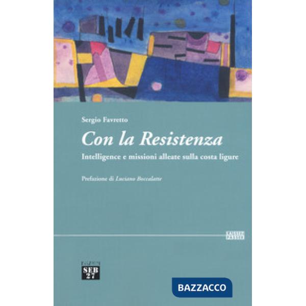Con la Resistenza. Intelligence e missioni alleate sulla costa ligure