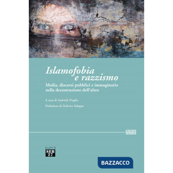 Islamofobia e razzismo. Media, discorsi pubblici e immaginario nella decostruzione dell'altro