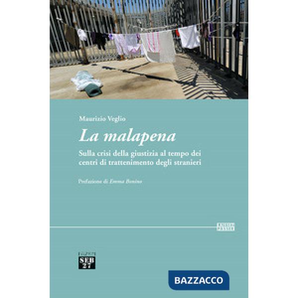 Malapena. Sulla crisi della giustizia al tempo dei centri di trattenimento degli stranieri (La)
