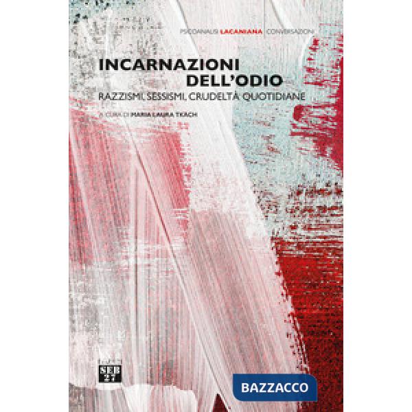 Incarnazioni dell'odio. Razzismi, sessismi, crudeltà quotidiane