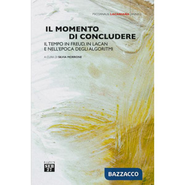 Momento di concludere. Il tempo in Freud, in Lacan e nell'epoca degli algoritmi (Il)