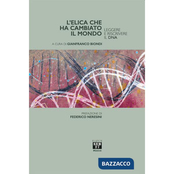 Elica che ha cambiato il mondo. Leggere e riscrivere il DNA (L')