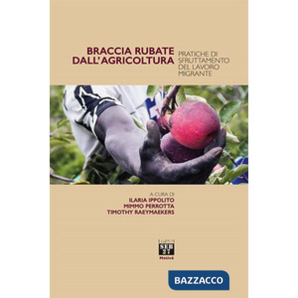 Braccia rubate dall'agricoltura. Pratiche di sfruttamento del lavoro migrante