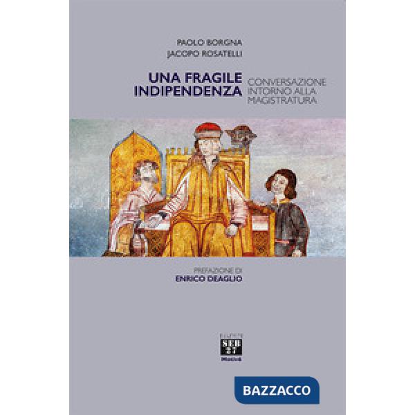 Fragile indipendenza. Conversazione intorno alla magistratura (Una)