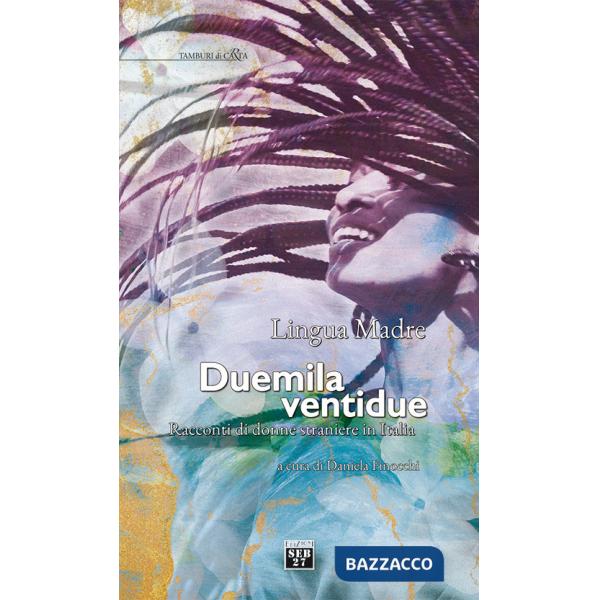 Lingua madre Duemilaventidue. Racconti di donne straniere in Italia