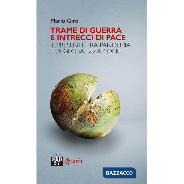Trame di guerra e intrecci di pace. Il presente tra pandemia e deglobalizzazione