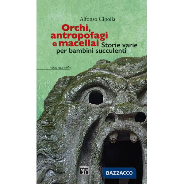 Orchi, antropofagi e macellai. Storie varie per bambini succulenti