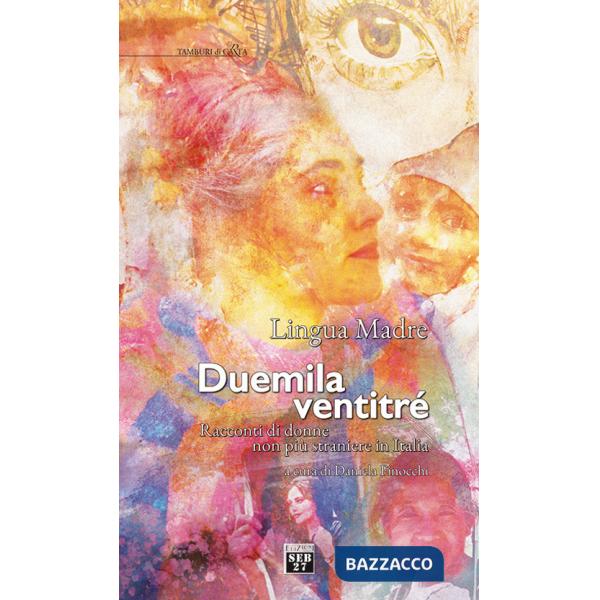 Lingua madre duemilaventitre. Racconti di donne non più straniere in Italia