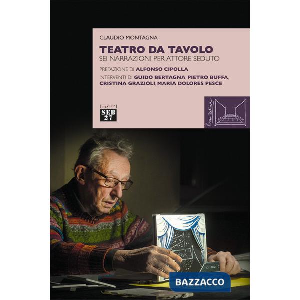 Teatro da tavolo. Sei narrazioni per attore seduto