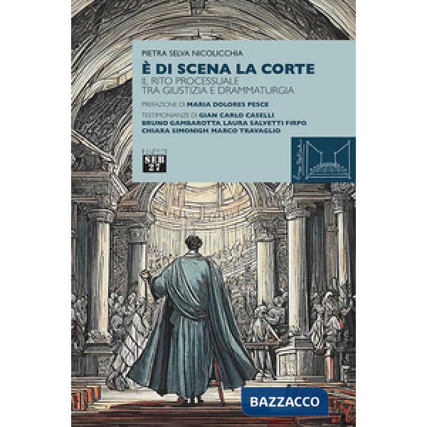 È di scena la corte. Il rito processuale tra giustizia e drammaturgia