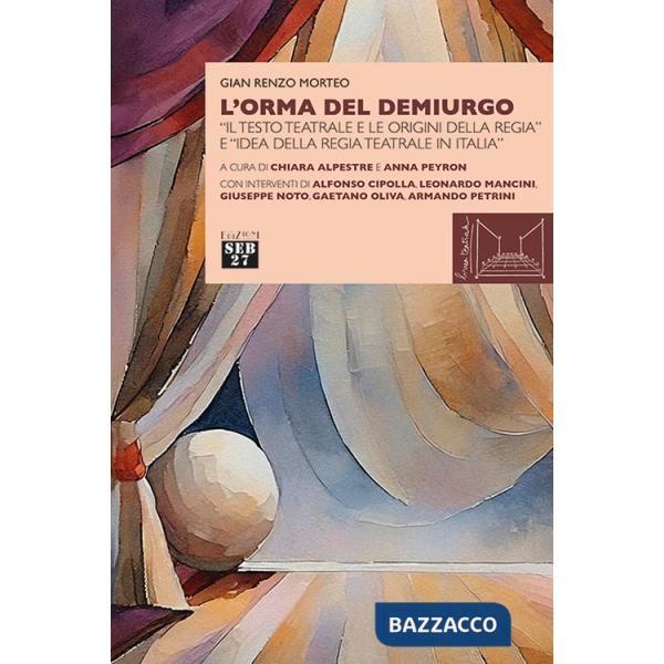 Orma del demiurgo. «Il testo teatrale e le origini della regia» e «idea della regia teatrale in Italia» (L')
