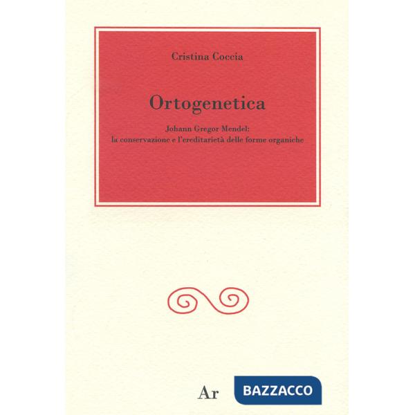 Ortogenetica. Johann Gregor Mendel. La conservazione e l'eredità delle forme organiche