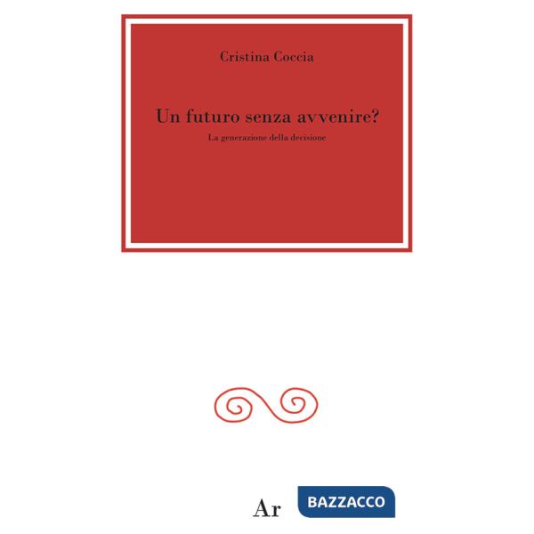 Futuro senza avvenire? La generazione della decisione (Un)