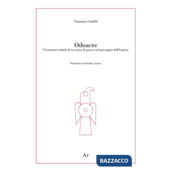 Odoacre. L'irruzione tribale di un uomo di guerra nel paesaggio dell'impero