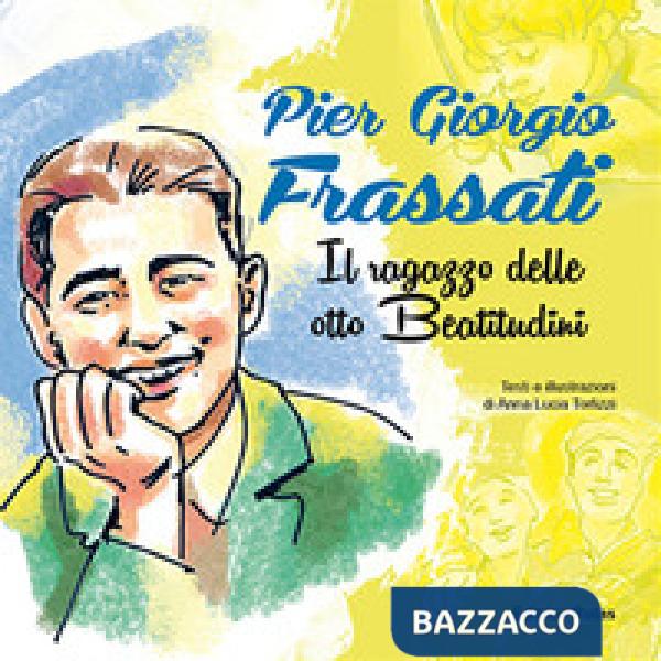 Pier Giorgio Frassati. Il ragazzo delle otto beatitudini