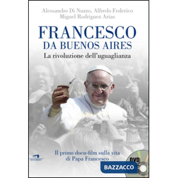 Francesco da Buenos Aires. La rivoluzione dell'uguaglianza. Con DVD