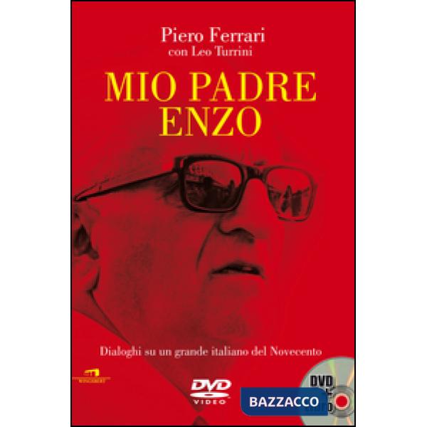 Mio padre Enzo. Dialoghi su un grande italiano del Novecento. Con DVD