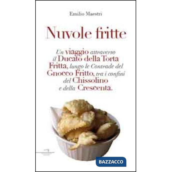 Nuvole fritte. Un viaggio attraverso il ducato della torta fritta, lungo le contrade del gnocco fritto, tra i confini del chisso