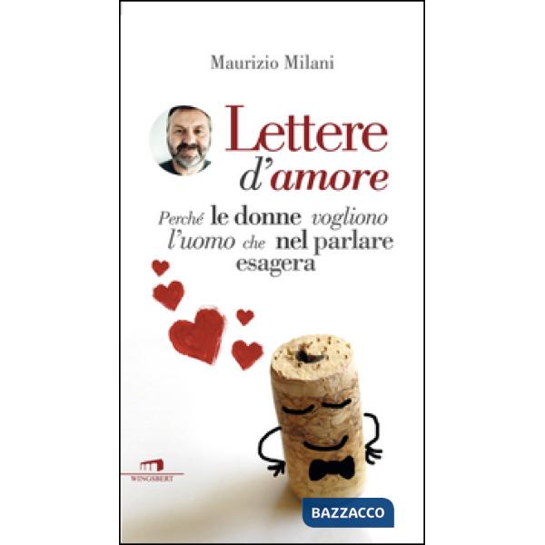 Lettere d'amore. Perché le donne vogliono l'uomo che nel parlare esagera