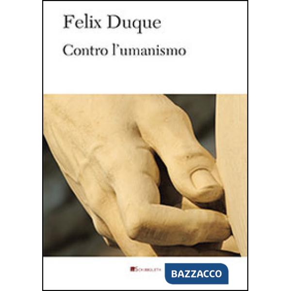 Contro l'umanismo