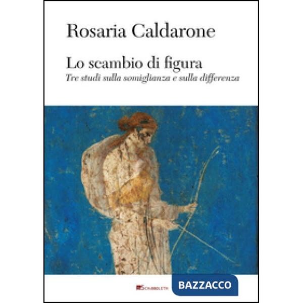 Scambio di figura. Tre studi sulla somiglianza e sulla differenza (Lo)
