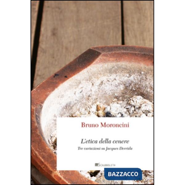 Etica della cenere. Tre variazioni su Jacques Derrida (L')