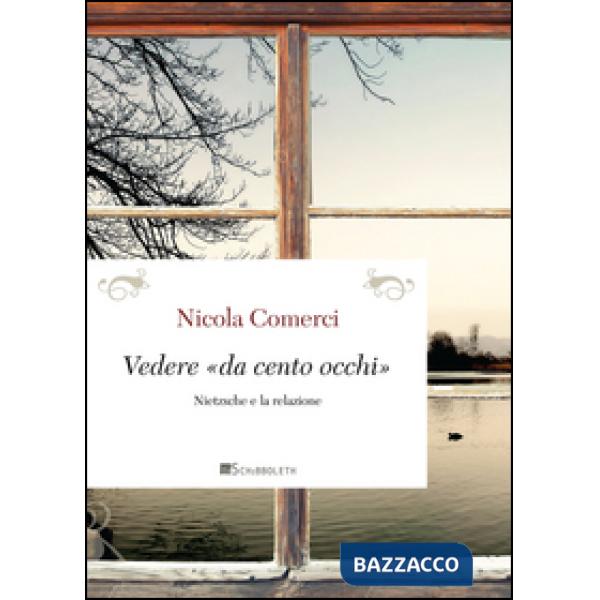Vedere «da cento occhi». Nietzsche e la relazione