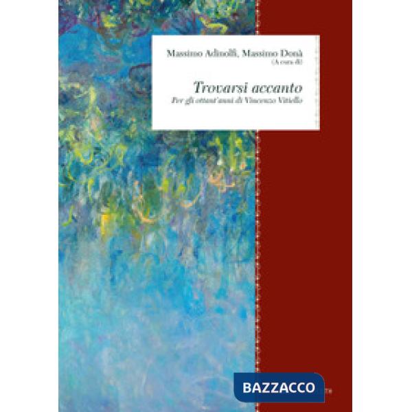 Trovarsi accanto. Per gli ottant'anni di Vincenzo Vitiello. Nuova ediz.