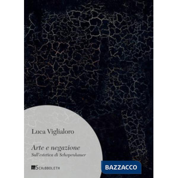 Arte e negazione. Sull'estetica di Schopenhauer. Nuova ediz.