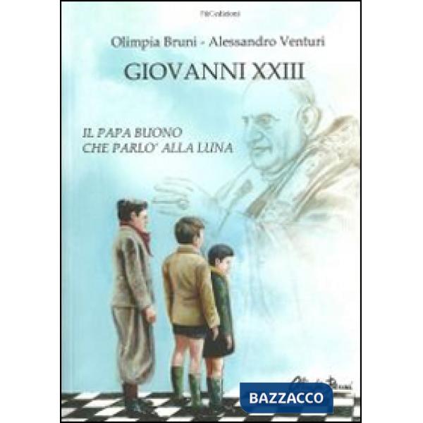 Giovanni XXIII. Il papa buono che parlò alla luna