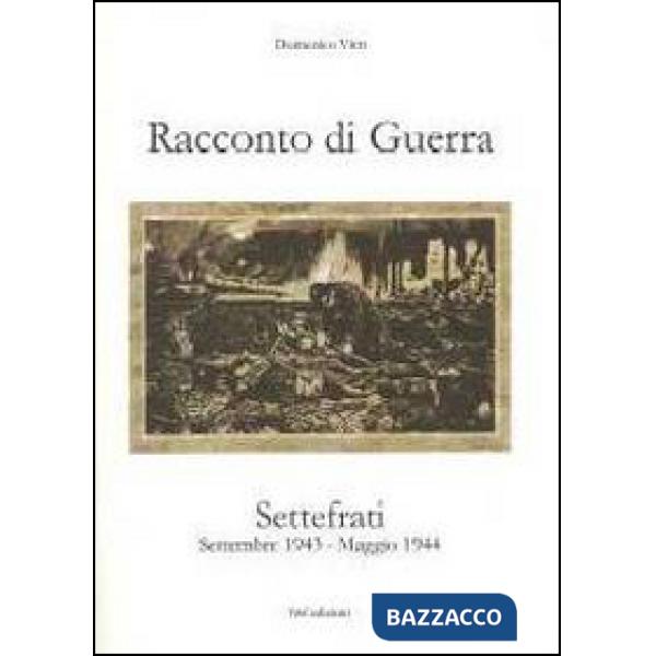 Racconto di guerra. Settefrati. Settembre 1943-maggio 1944