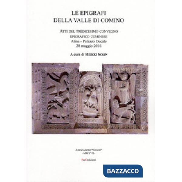 Epigrafi della Valle di Comino. Atti del 13° Convegno epigrafico cominese (Atina, 28 maggio 2016) (Le)