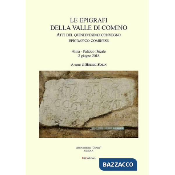 Epigrafi della Valle di Comino. Atti del 15° Convegno epigrafico cominese (Atina, Palazzo Ducale 2 Giugno 2018) (Le)