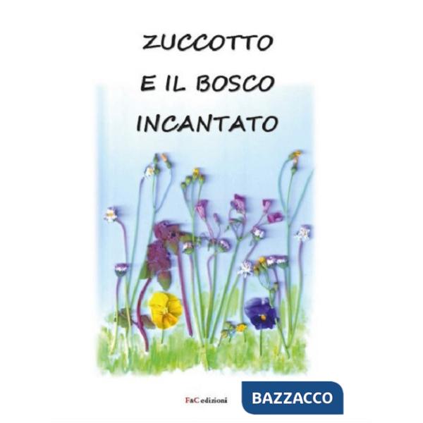 Zuccotto e il bosco incantato. Ediz. illustrata