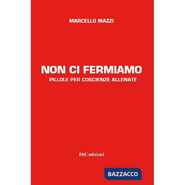Non ci fermiamo. Pillole per coscienze allenate