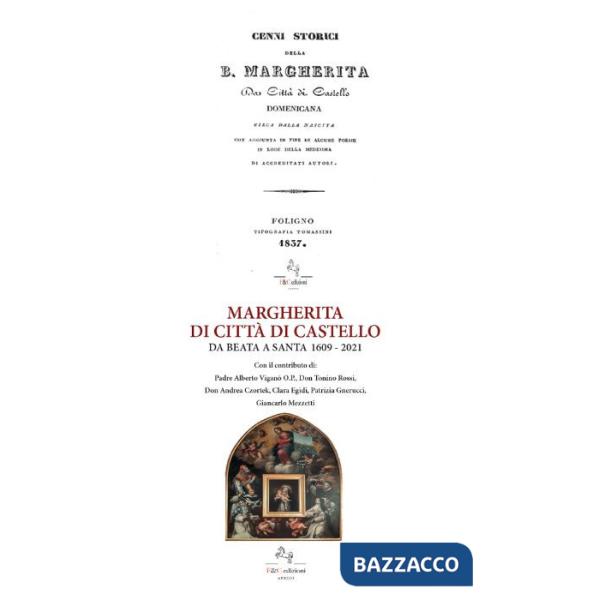 Margherita di Città di Castello da Beata a Santa 1609-2021-Cenni storici della B. Margherita da Città di Castello (ris. anast. 1