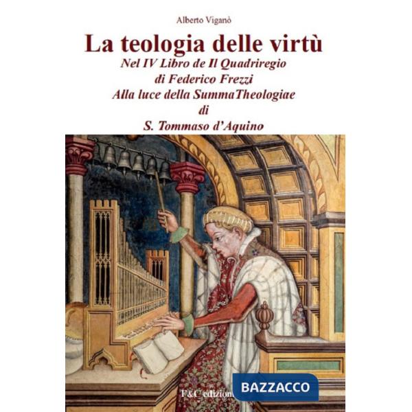 Teologia delle virtù nel IV Libro de Il Quadriregio di Federico Frezzi. Alla luce della Summa Theologiae di S. Tommaso d'Aquino 