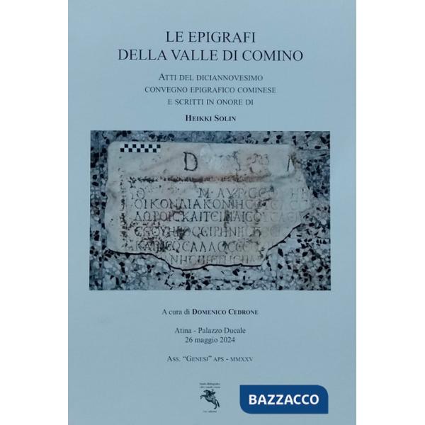 Epigrafi della Valle di Comino. Atti del Diciannovesimo Convegno epigrafico cominese (Atina, Palazzo Ducale 26 Maggio 2024). Edi
