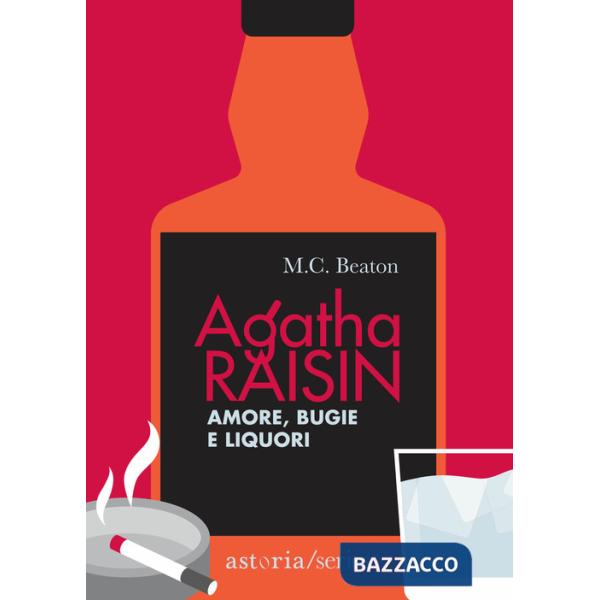 Amore, bugie e liquori. Agatha Raisin