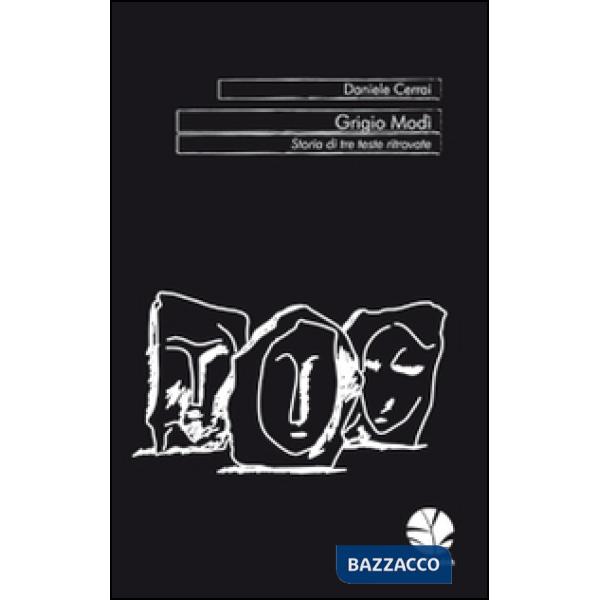 Grigio Modì. Storia di tre teste ritrovate