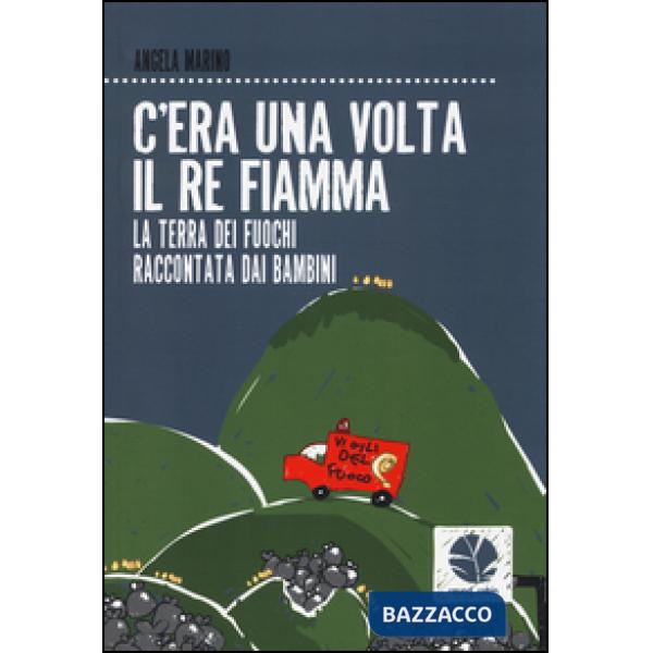 C'era una volta il re Fiamma. La Terra dei fuochi raccontata dai bambini