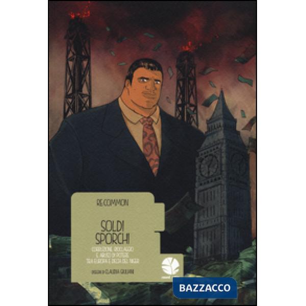 Soldi sporchi. Dall'Europa al Delta del Niger, il denaro si ricicla con la corru