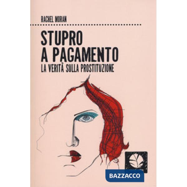 Stupro a pagamento. La verità sulla prostituzione. Nuova ediz.
