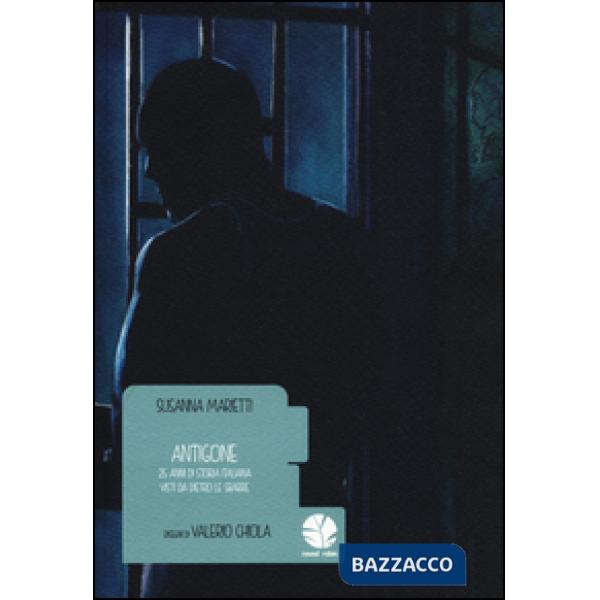Antigone. 25 anni di storia italiana visti da dietro le sbarre