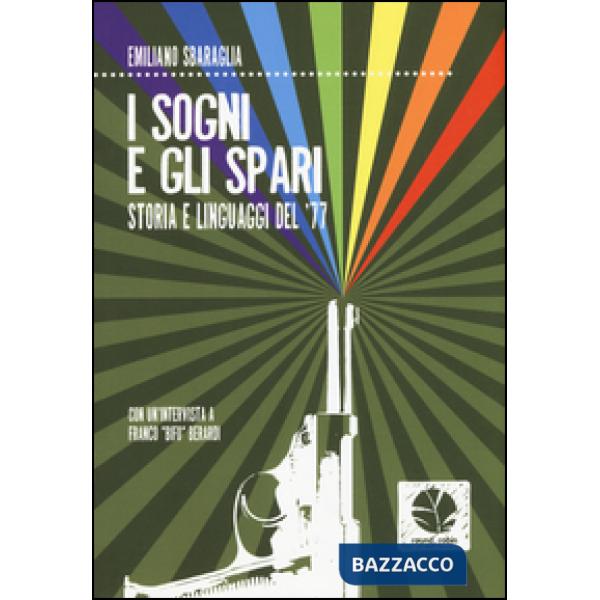 Sogni e gli spari. Storie e linguaggi del '77 (I)