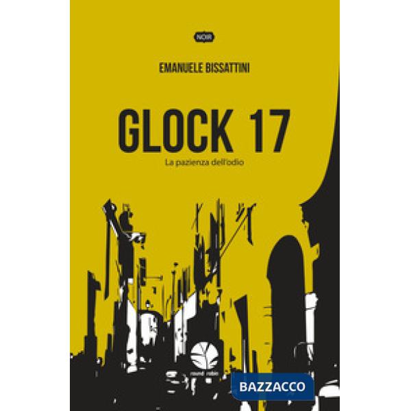 Glock 17. La pazienza dell'odio. Nuova ediz.