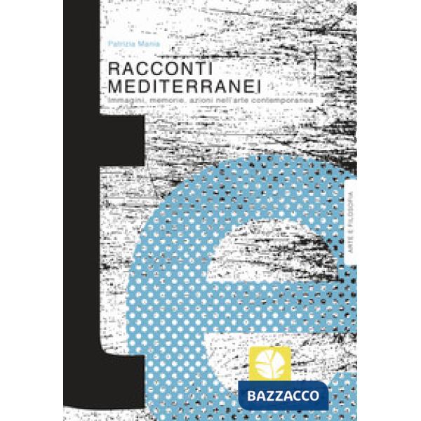 Racconti mediterranei. Immagini, memorie, azioni nell'arte contemporanea