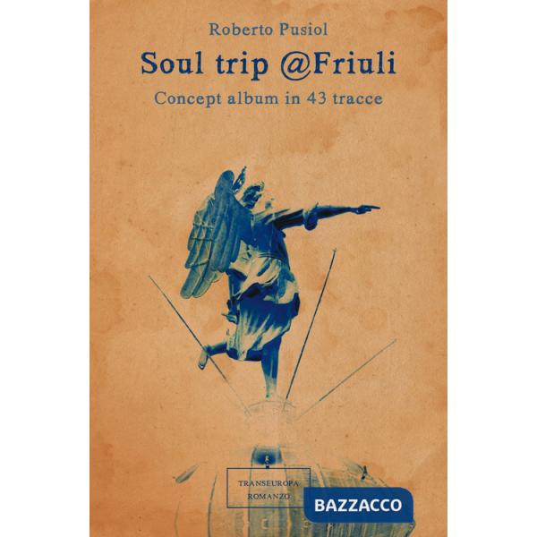 Soul trip Friuli. Concept album in 43 tracce