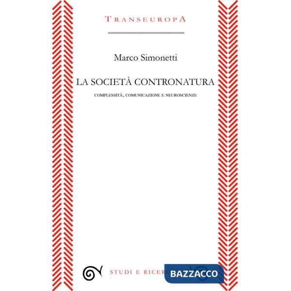 Società contronatura. Complessità, comunicazione e neuroscienze (La)